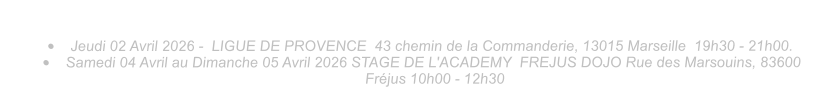 Les stages � venir sur le mois d�avril de Maitre Sense� Lavorato 10�me Dan:   �	Jeudi 02 Avril 2026 -  LIGUE DE PROVENCE  43 chemin de la Commanderie, 13015 Marseille  19h30 - 21h00. �	Samedi 04 Avril au Dimanche 05 Avril 2026 STAGE DE L'ACADEMY  FREJUS DOJO Rue des Marsouins, 83600 Fr�jus 10h00 - 12h30